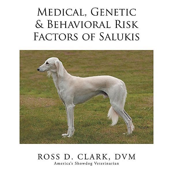 Medical, Genetic & Behavioral Risk Factors of Salukis, Ross D. Clark Dvm