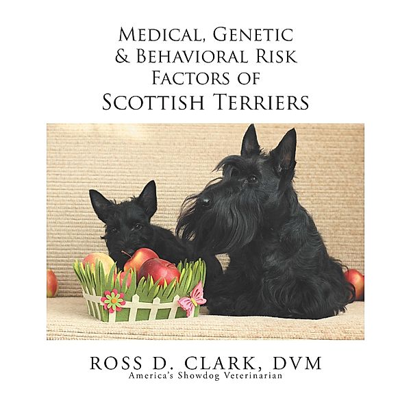 Medical, Genetic & Behavioral Risk Factors of Scottish Terriers, Ross D. Clark Dvm