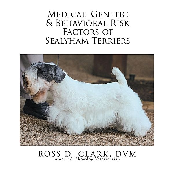 Medical, Genetic & Behavioral Risk Factors of Sealyham Terriers, Ross D. Clark Dvm