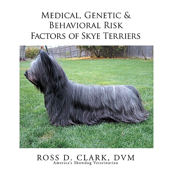 Medical, Genetic & Behavioral Risk Factors of Skye Terriers, Ross D. Clark Dvm