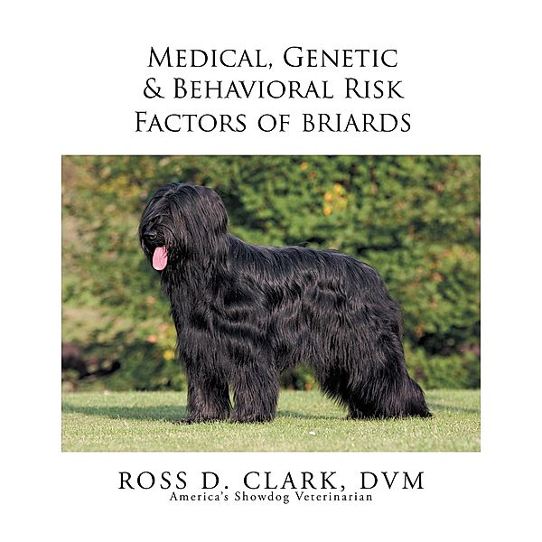 Medical, Genetic & Behavioral Risk Factors of Tawny Briards, Ross D. Clark Dvm