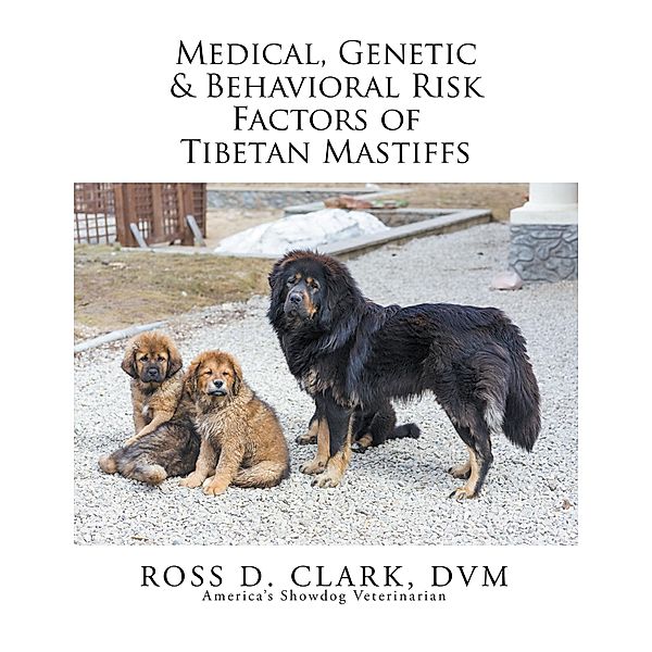 Medical, Genetic & Behavioral Risk Factors of Tibetan Mastiffs, Ross D. Clark Dvm