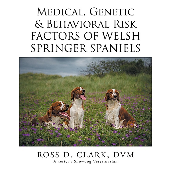 Medical, Genetic & Behavioral Risk Factors of Welsh Springer Spaniels, Ross D. Clark Dvm