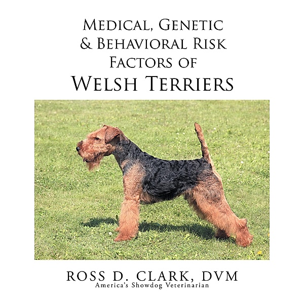Medical, Genetic & Behavioral Risk Factors of Welsh Terriers, Ross D. Clark Dvm
