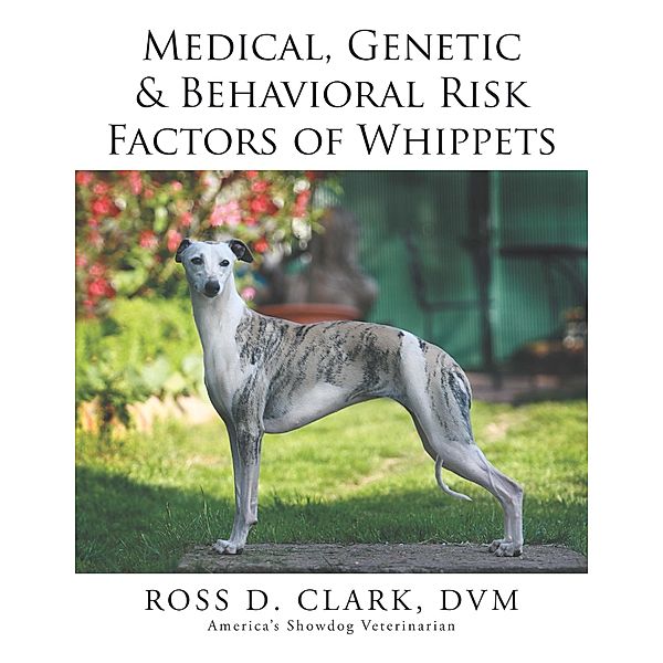 Medical, Genetic & Behavioral Risk Factors of Whippets, Ross D. Clark Dvm