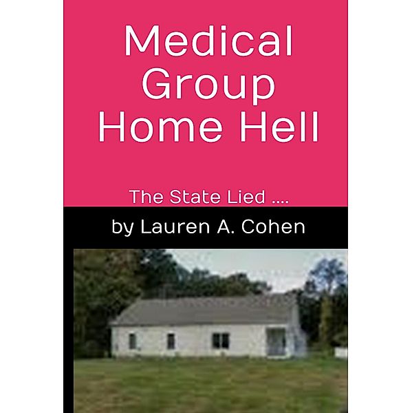 Medical Group Home Hell, Lauren A. Cohen