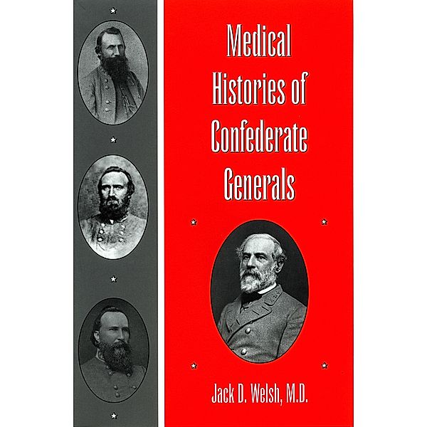 Medical Histories of Confederate Generals, M. D. Jack D. Welsh