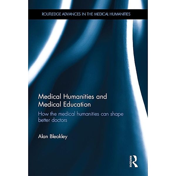 Medical Humanities and Medical Education, Alan Bleakley