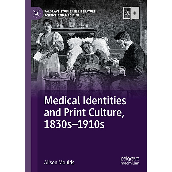 Medical Identities and Print Culture, 1830s-1910s, Alison Moulds