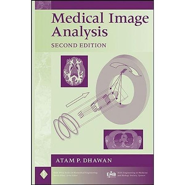 Medical Image Analysis / IEEE Press Series on Biomedical Engineering, Atam P. Dhawan