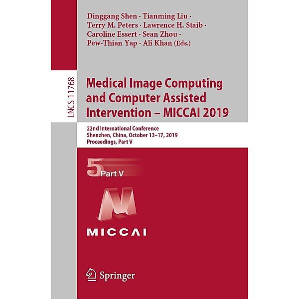 Medical Image Computing and Computer Assisted Intervention - MICCAI 2019 / Lecture Notes in Computer Science Bd.11768