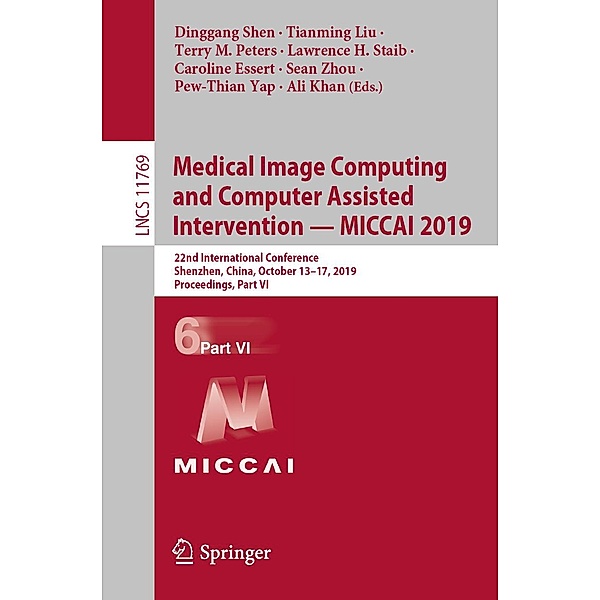 Medical Image Computing and Computer Assisted Intervention - MICCAI 2019 / Lecture Notes in Computer Science Bd.11769