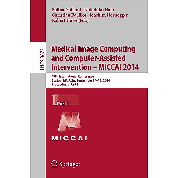 Medical Image Computing and Computer-Assisted Intervention - MICCAI 2014 / Lecture Notes in Computer Science Bd.8673