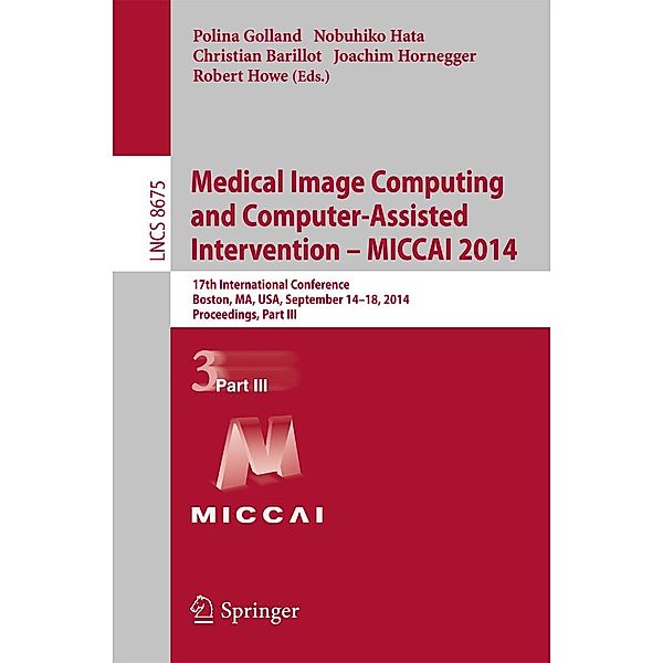 Medical Image Computing and Computer-Assisted Intervention - MICCAI 2014 / Lecture Notes in Computer Science Bd.8675