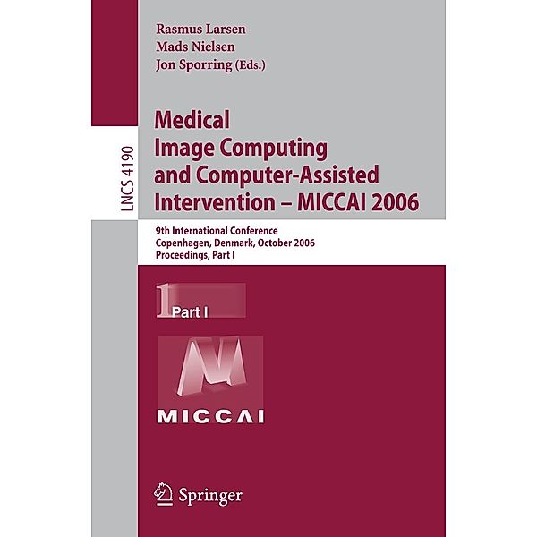 Medical Image Computing and Computer-Assisted Intervention - MICCAI 2006 / Lecture Notes in Computer Science Bd.4190