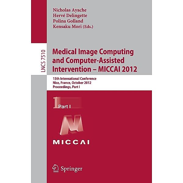 Medical Image Computing and Computer-Assisted Intervention -- MICCAI 2012 / Lecture Notes in Computer Science Bd.7510