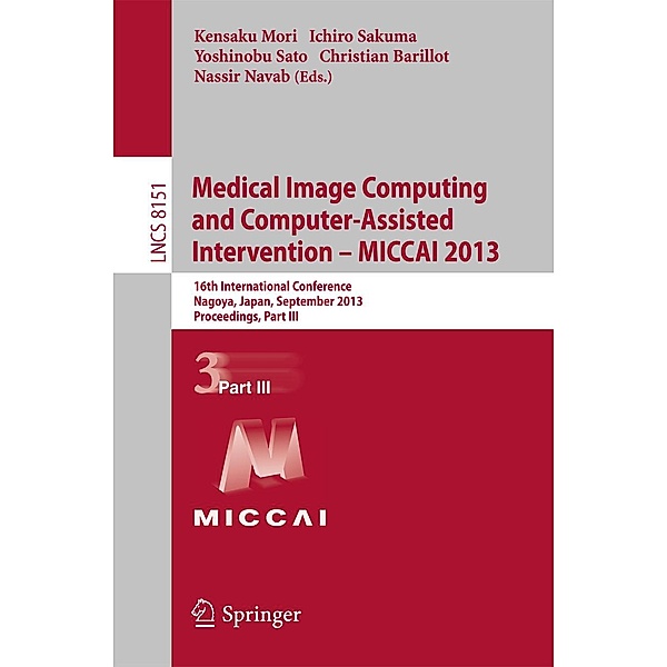 Medical Image Computing and Computer-Assisted Intervention -- MICCAI 2013 / Lecture Notes in Computer Science Bd.8151