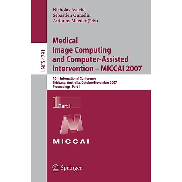 Medical Image Computing and Computer-Assisted Intervention - MICCAI 2007 / Lecture Notes in Computer Science Bd.4791