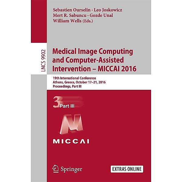 Medical Image Computing and Computer-Assisted Intervention - MICCAI 2016 / Lecture Notes in Computer Science Bd.9902