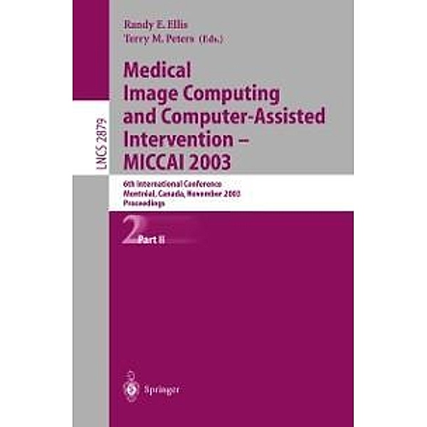 Medical Image Computing and Computer-Assisted Intervention - MICCAI 2003 / Lecture Notes in Computer Science Bd.2879