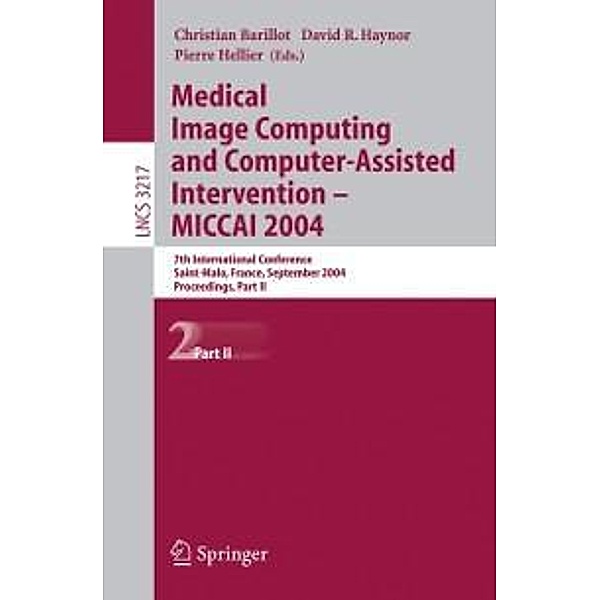 Medical Image Computing and Computer-Assisted Intervention -- MICCAI 2004 / Lecture Notes in Computer Science Bd.3217
