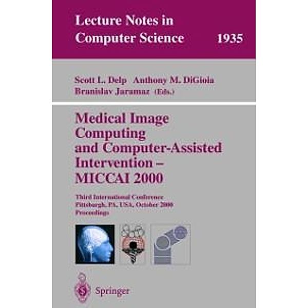 Medical Image Computing and Computer-Assisted Intervention - MICCAI 2000 / Lecture Notes in Computer Science Bd.1935