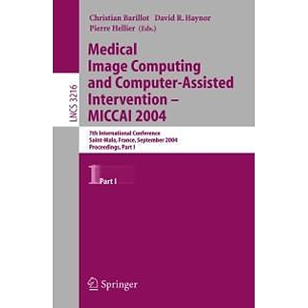 Medical Image Computing and Computer-Assisted Intervention -- MICCAI 2004 / Lecture Notes in Computer Science Bd.3216