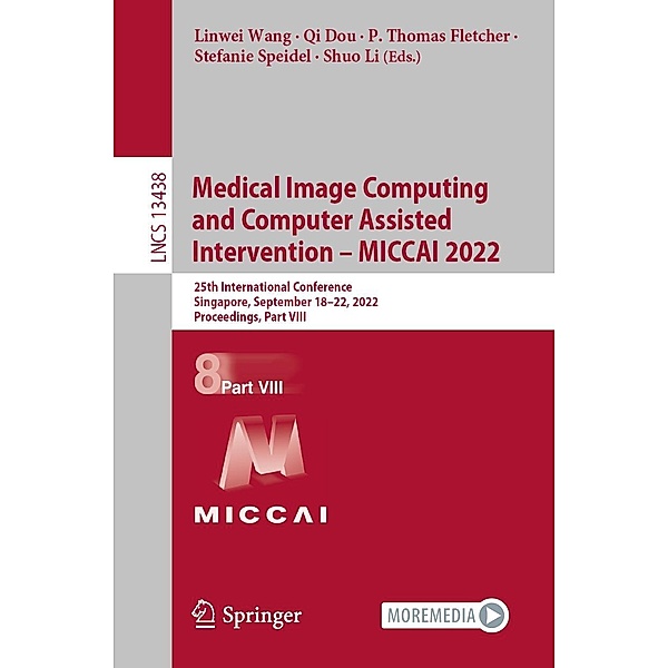 Medical Image Computing and Computer Assisted Intervention - MICCAI 2022 / Lecture Notes in Computer Science Bd.13438