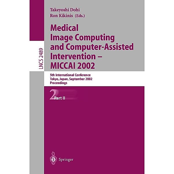 Medical Image Computing and Computer-Assisted Intervention - MICCAI 2002 / Lecture Notes in Computer Science Bd.2489