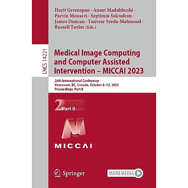 Medical Image Computing and Computer Assisted Intervention - MICCAI 2023 / Lecture Notes in Computer Science Bd.14221