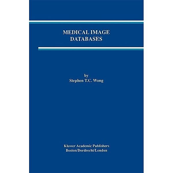 Medical Image Databases / The Springer International Series in Engineering and Computer Science Bd.465