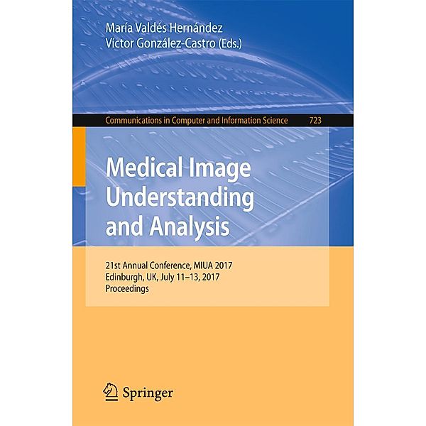 Medical Image Understanding and Analysis / Communications in Computer and Information Science Bd.723