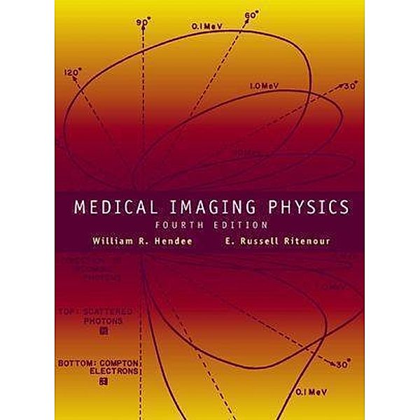 Medical Imaging Physics, William R. Hendee, E. Russell Ritenour