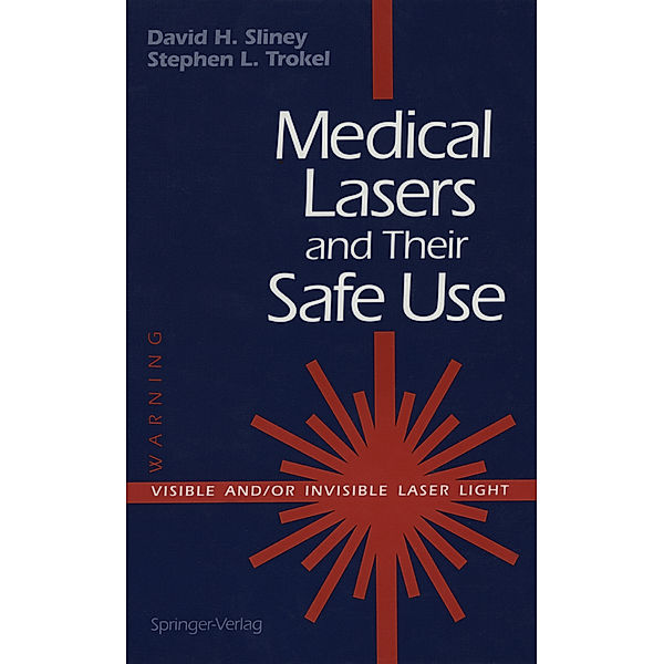 Medical Lasers and Their Safe Use, David H. Sliney, Stephen L. Trokel