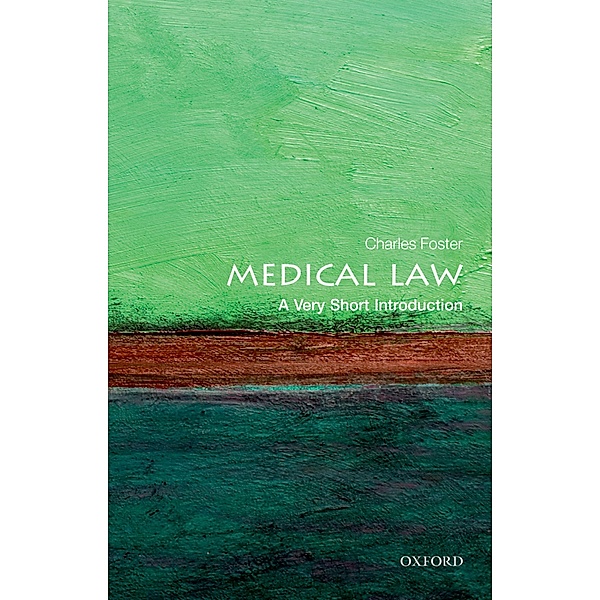 Medical Law: A Very Short Introduction / Very Short Introductions, Charles Foster
