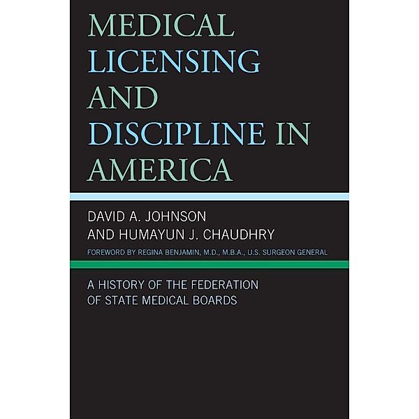 Medical Licensing and Discipline in America, David A. Johnson, Humayun J. Chaudhry