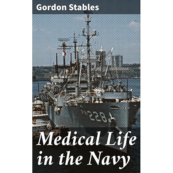 Medical Life in the Navy, Gordon Stables