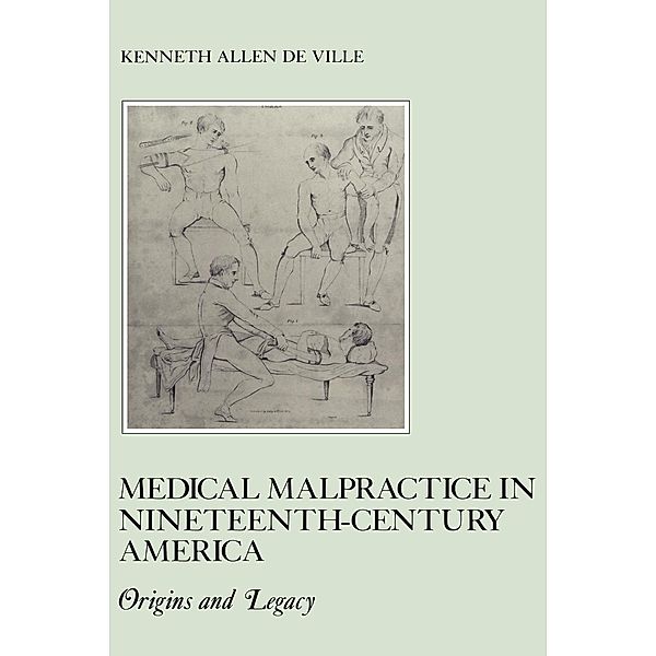 Medical Malpractice in Nineteenth-Century America / The American Social Experience Bd.20, Kenneth De Ville