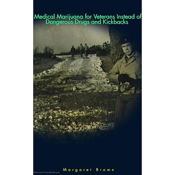 Medical Marijuana for Veterans Instead of Dangerous Drugs and Kickbacks, Margaret Brown
