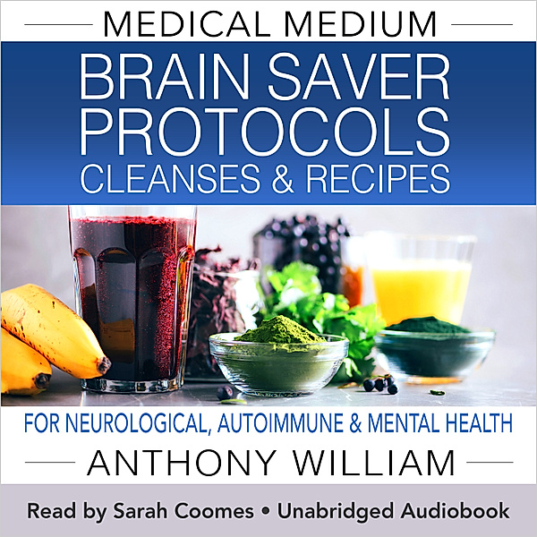Medical Medium Brain Saver Protocols Cleanses & Recipes, Anthony William