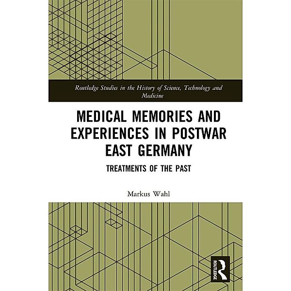 Medical Memories and Experiences in Postwar East Germany, Markus Wahl
