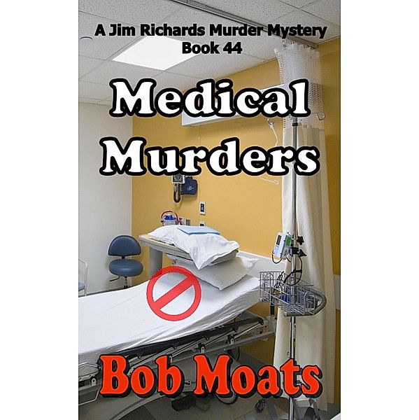 Medical Murders (Jim Richards Murder Mysteries, #44) / Jim Richards Murder Mysteries, Bob Moats
