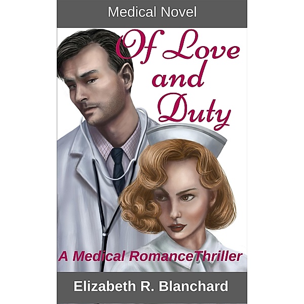 Medical Novel: Of Love & Duty (Romance Novels, #3) / Romance Novels, Elizabeth R. Blanchard