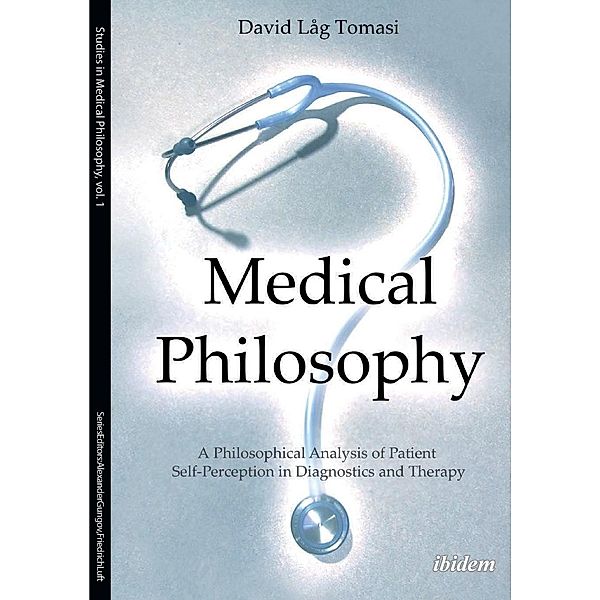 Medical Philosophy. A Philosophical Analysis of Patient Self-Perception in Diagnostics and Therapy, David Låg Tomasi