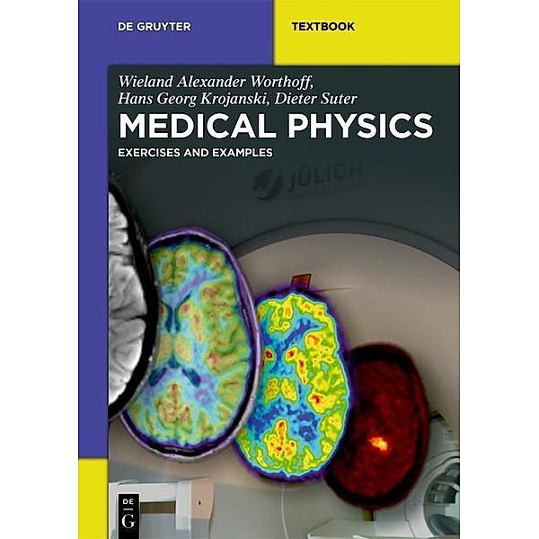 Medical Physics / De Gruyter Textbook, Wieland Alexander Worthoff, Hans Georg Krojanski, Dieter Suter