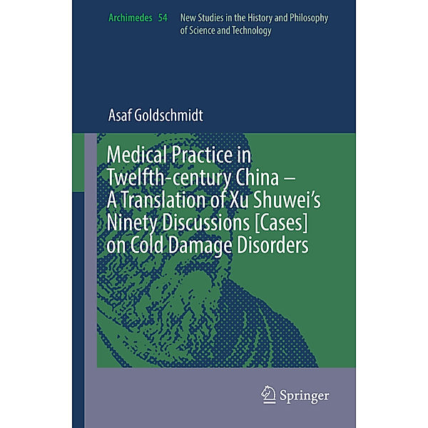 Medical Practice in Twelfth-century China - A Translation of Xu Shuwei's Ninety Discussions [Cases] on Cold Damage Disorders, Asaf Goldschmidt