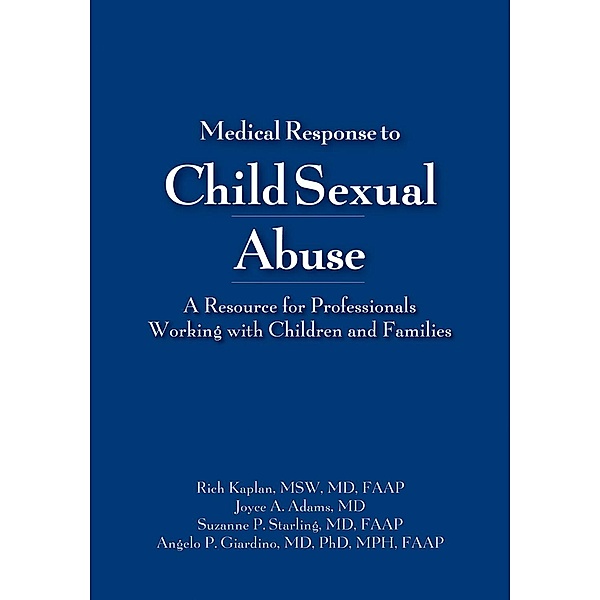 Medical Response to Child Sexual Abuse, Rich Kaplan, Joyce A. Adams, Suzanne P. Starling, Angelo Giardino