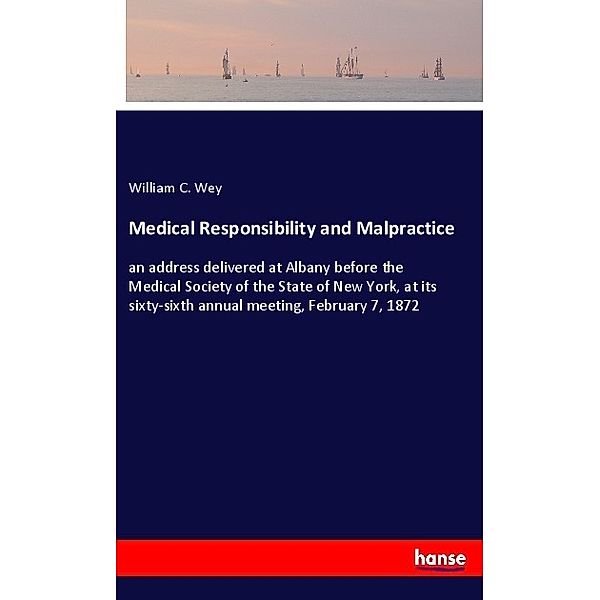 Medical Responsibility and Malpractice, William C. Wey