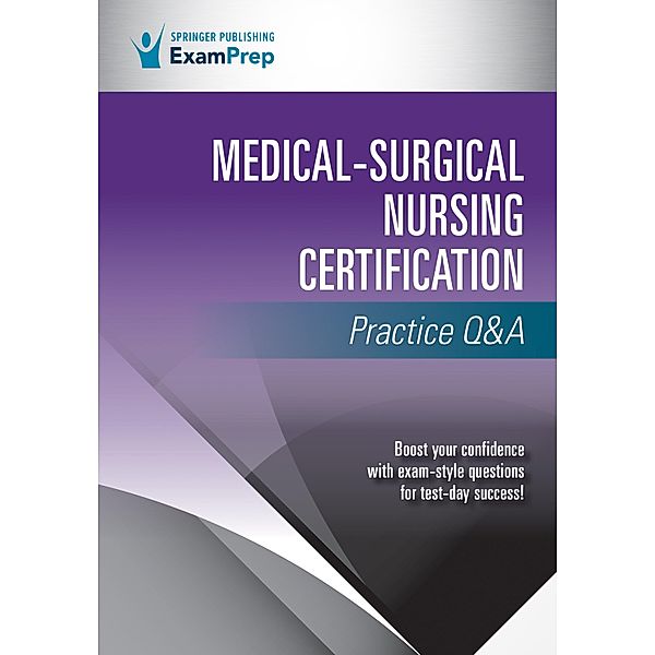 Medical-Surgical Nursing Certification Practice Q&A, Springer Publishing Company