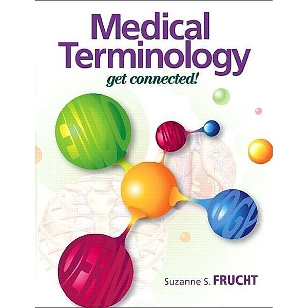 Medical Terminology: Get Connected! Plus Mymedicalterminologylab with Pearson Etext -- Access Card Package, Suzanne S. Frucht